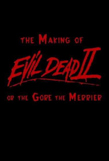 The Making of 'Evil Dead II' or the Gore the Merrier