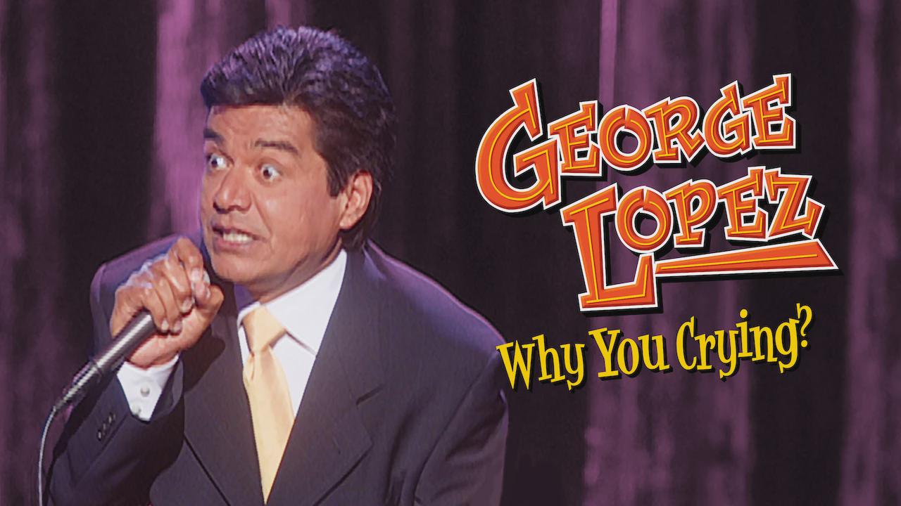 George Lopez: Why You Crying?